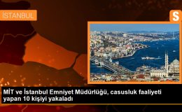 MİT Operasyonuyla Casusluk Faaliyeti Yapan 10 Kişi Yakalandı